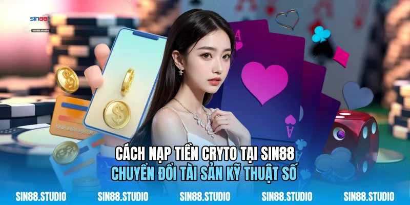 Cách Nạp Tiền Cryto Tại Sin88 - Đổi Tài Sản Kỹ Thuật Số 1 Cách Nạp Tiền Cryto Tại Sin88