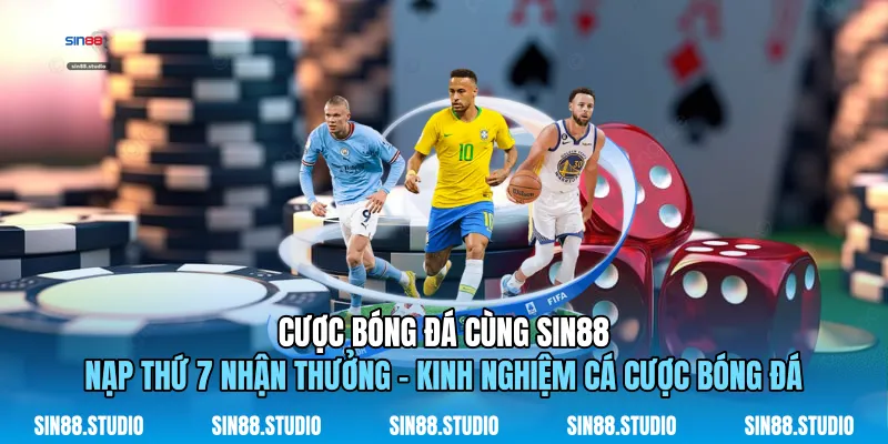Cược Bóng Đá Cùng Sin88 - Nạp Thứ 7 Nhận Thưởng - Cá Cược 1 Cược Bóng Đá Cùng Sin88 - Nạp Thứ 7 Nhận Thưởng