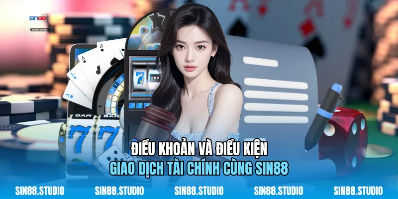 Điều Khoản Và Điều Kiện 3 Điều Khoản Và Điều Kiện Giao Dịch Tài Chính Cùng Sin88