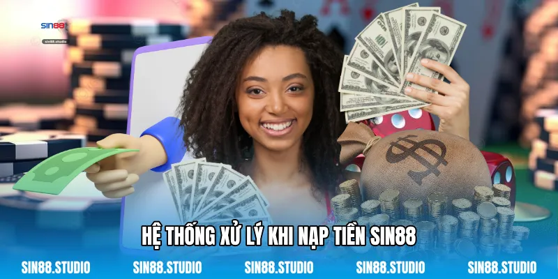 Nạp Tiền Sin88 - Dẫn Thao Tác Chuyển Vốn Nhanh Chóng 2 Hệ Thống Xử Lý Khi Nạp Tiền Sin88