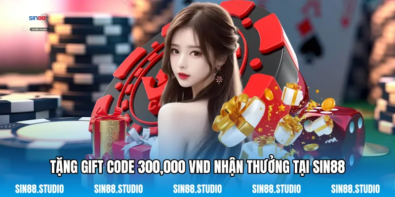 Tặng Gift Code 300,000 VND - Thưởng Dành Cho Tân Thủ 3 Tặng Gift Code 300,000 VND Nhận Thưởng Tại Sin88